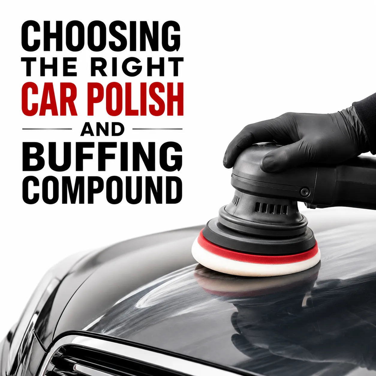 Choosing the Right Car Polish and Buffing Compound - CA Detailing Blog